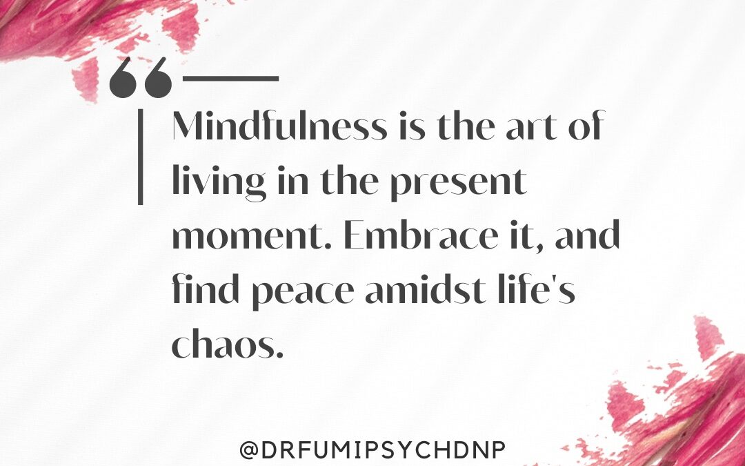 Mindfulness is the Art of Living in the Present Moment